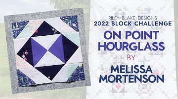Block #7 - On Point Hourglass by Melissa Mortenson - Riley Blake Designs 2022 Block Challenge