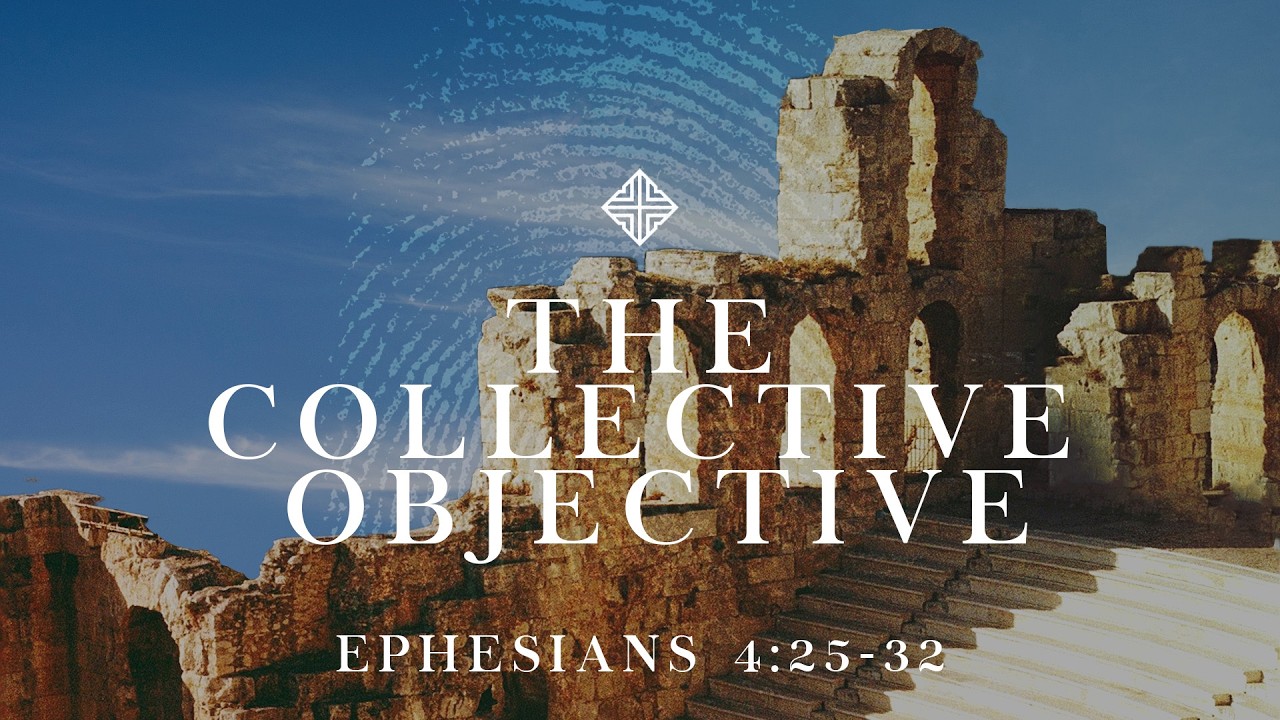 The Collective Objective - Ephesians 4:25-32