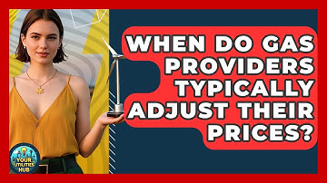 When Do Gas Providers Typically Adjust Their Prices? - Your Utilities Hub