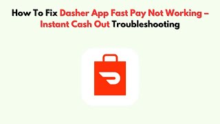 How To Fix Dasher App Fast Pay Not Working - Instant Cash Out Troubleshooting
