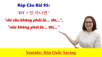 Ráp Câu Tiếng Hàn Bài 95 | CÁCH NÓI “nếu không phải là… thì…”  [‘DT + 만 아니면 ’]