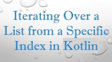 Iterating Over a List from a Specific Index in Kotlin