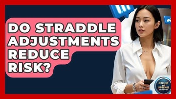 Do Straddle Adjustments Reduce Risk? - Stock and Options Playbook