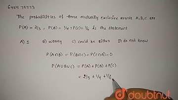 The probabilities of three mutually exclusive events A,B,C are : P(A)=2//3,P(B)=1//4,P(C)=1//6. ...