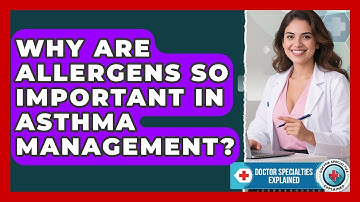 Why Are Allergens So Important In Asthma Management? - Doctor Specialties Explained