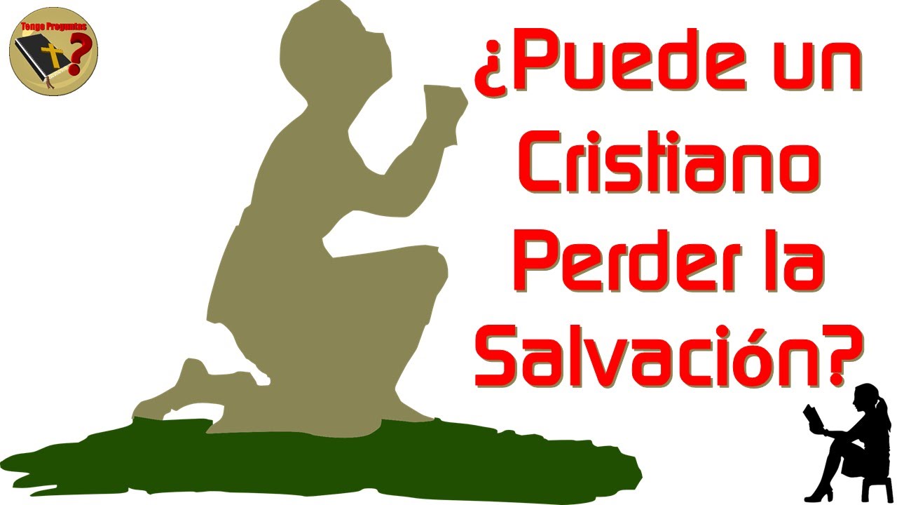 ¿Puede un Cristiano Perder la Salvación? - Tengo Preguntas - YouTube