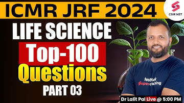 ICMR JRF 2024 | Life Science | You Need To Know | | Top 100 Questions | Must Watch |03| Dr Lalit Pal