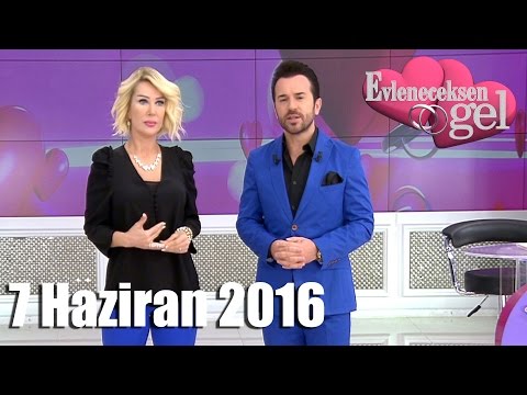 Evleneceksen Gel - 7 Haziran 2016