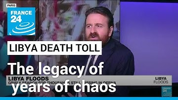 Libya floods death toll blamed in part on the legacy of years of war and chaos • FRANCE 24 English