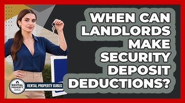 When Can Landlords Make Security Deposit Deductions? - Rental Property Gurus