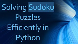 Solving Sudoku Puzzles Efficiently in Python