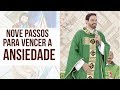 Nove passos para vencer a ansiedade - Padre Adriano Zandoná (03/02/19)