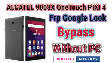 Alcatel Pixi 4 7" FRP Bypass ! Alcatel_9003x Google Lock FRP Bypass 6.0.1 ! No Pc