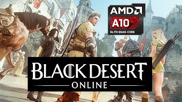 Playing Black Desert Online on AMD A10-7870K (no discrete graphics card)