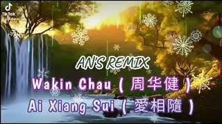 Wakin Chau - Ai Xiang Sui { AN'S REMIX }