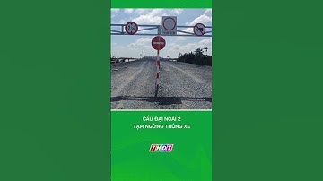 Cầu Đại Ngãi 2 tạm ngừng thông xe để tiếp tục thi công #shorts