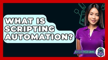What Is Scripting Automation? - Next LVL Programming