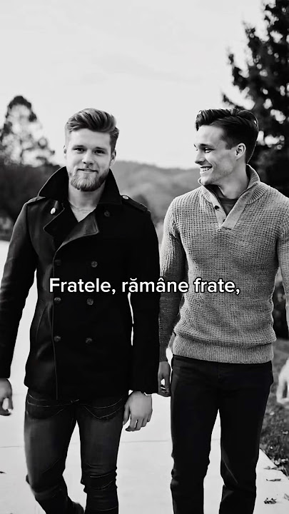 Fratele, rămâne frate,Legământ ce nu se împarte,Pe pământ sau peste ape,Tot cu tine, frate, frate.