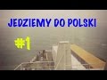 JEDZIEMY DO POLSKI #1