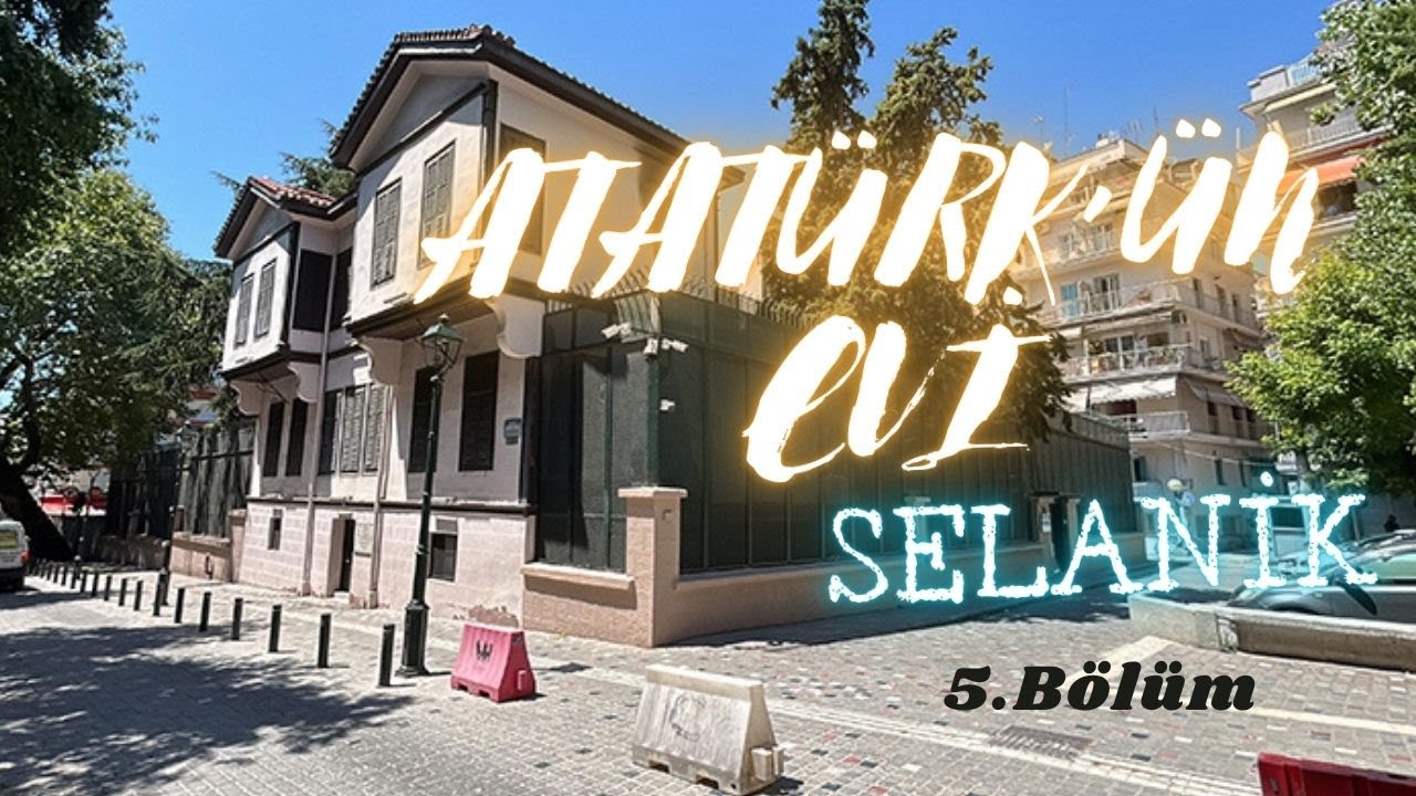 Karavanla Yunanistan ' Atatürk'ün Doğduğu Ev: Tarihi Bir Yolculuk ' 5. Bölüm