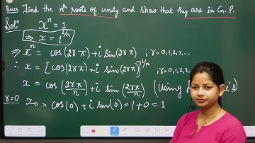 Find the nth roots of unity and show that nth roots of unity are in G.P. : By Dr. Sakshi Verma