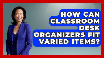 How Can Classroom Desk Organizers Fit Varied Items? - Your Crafty Classroom