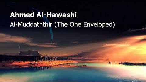 Ahmed Al Hawashi  Surah Al Muddaththir The One Envelopedاحمد الحواشي  سورة  المدثر
