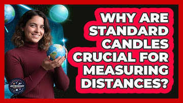 Why Are Standard Candles Crucial For Measuring Distances?