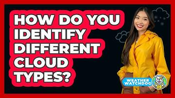 How Do You Identify Different Cloud Types? - Weather Watchdog