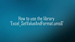 How To Use Library 'Excel_SetValueAndFormat.ums6' WinActor