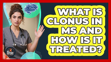 What Is Clonus In MS And How Is It Treated? - MS Support Network