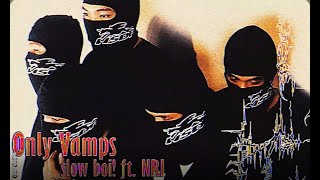 Slow Boi Only Vamps Ft. Nri Official Music Video