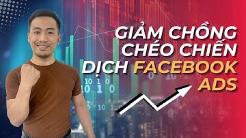 Cách giảm chồng chéo và tối ưu chiến dịch quảng cáo Facebook Ads | Nguyễn Anh Tuấn