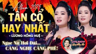 Album Tân Cổ Hay Nhất 2023 ❤️Thót Tim Với Giọng Ca Độc Lạ Lương Hồng Huệ Hát Hơi Dài Phê Hết Chổ Chê