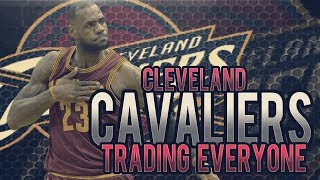 WHAT IF EVERYONE ON THE CLEVELAND CAVALIERS GOT TRADED? - TRADING EVERYONE EPISODE #2