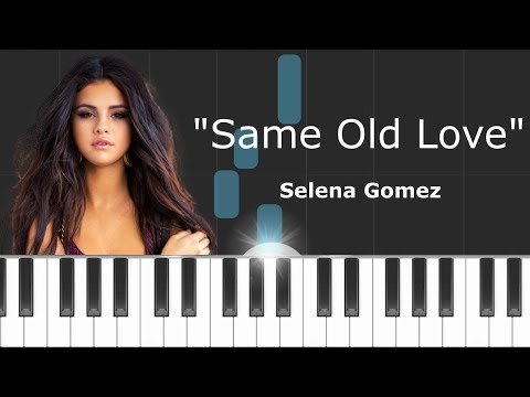 Selena Gomez - ''Same Old Love'' Piano Tutorial - Chords - How To Play ...