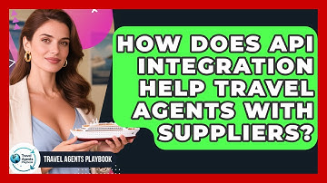 How Does API Integration Help Travel Agents With Suppliers? - Travel Agents Playbook