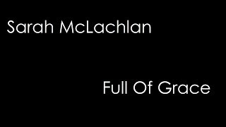Vignette de la vidéo "Sarah McLachlan - Full Of Grace (lyrics)"