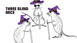 Three blind mice were persecuting you. A coven had no discernment on when to stop...