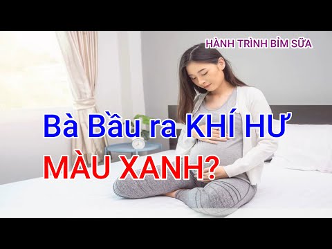 Có Thai Ra Khí Hư Màu Nâu - Bà Bầu Ra Khí Hư Màu Xanh Có Nguy Hiểm Không? | Hành Trình Bỉm Sữa