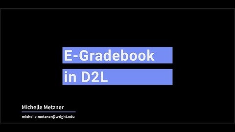 Creating and Using an Electronic Gradebook in the D2L Learning Management System (LMS)