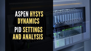 ASPEN HYSYS DYNAMICS | PID SETTINGS AND ANALYSIS FOR CHEMICAL PROCESS ENGINEERS
