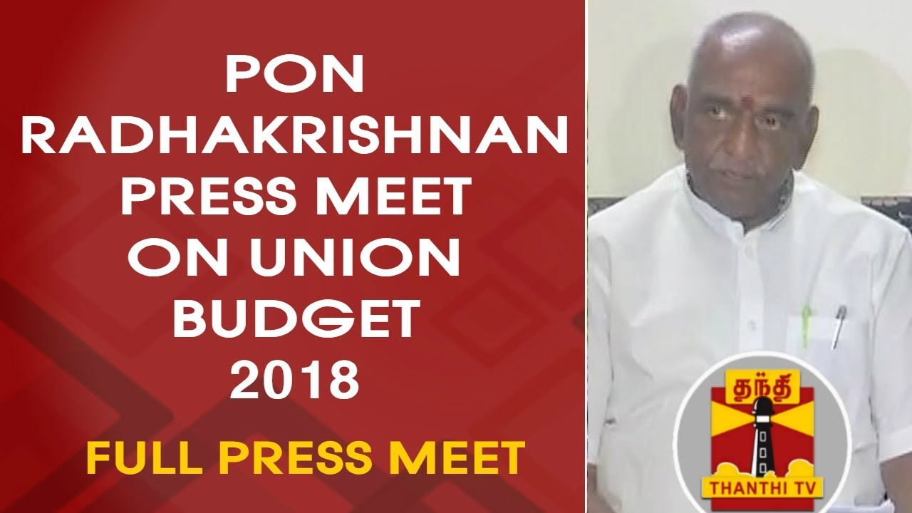 Pon Radhakrishnan Press Meet On Union Budget 2018 | Thanthi TV - YouTube