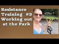 Resistance Training #3 working out at the Park