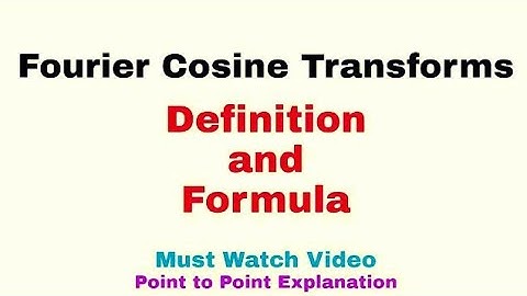 7. Fourier Cosine Transforms | Definition and Formula | Must Watch