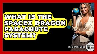 What Is The SpaceX Dragon Parachute System? - Physics Frontier