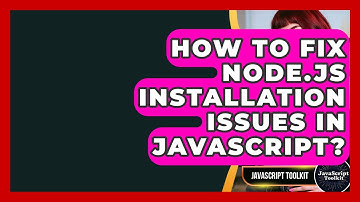 How To Fix Node.js Installation Issues In JavaScript? - JavaScript Toolkit