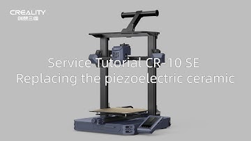 Service Tutorial CR 10 SE Replacing the piezoelectric ceramic