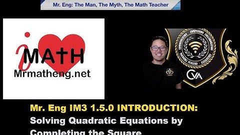 Mr. Eng IM3  Lesson 1.5.0 INTRODUCTION:  Solving Quadratic Equations by Completing the Square