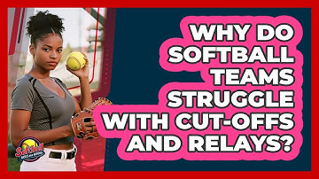Why Do Softball Teams Struggle With Cut-offs And Relays? - Softball Basics and Beyond